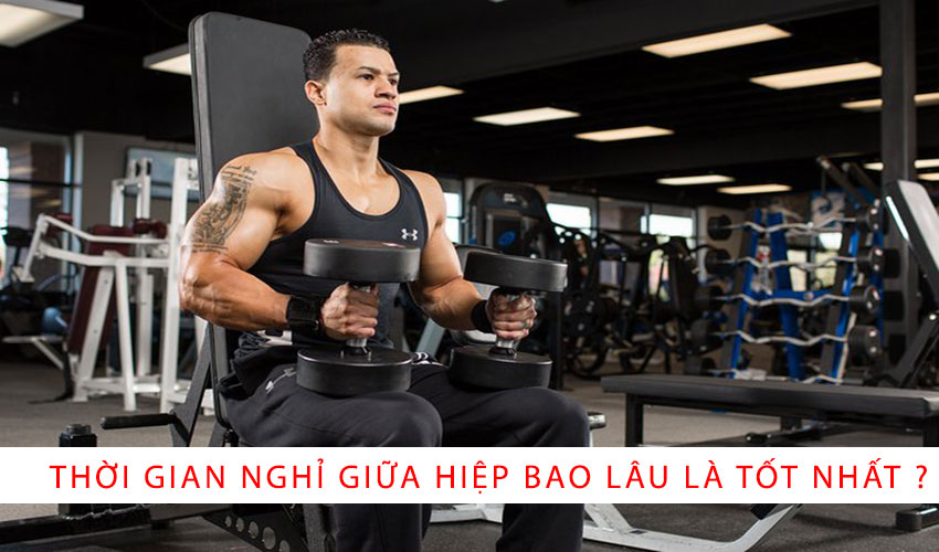 Nghỉ bao lâu giữa các hiệp để tăng cơ bắp tối đa